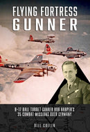 Flying Fortress Gunner : B-17 Ball Turret Gunner Bob Harper's 35 Combat Missions over Germany-9780764367069