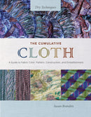 The Cumulative Cloth, Dry Techniques : A Guide to Fabric Color, Pattern, Construction, and Embellishment-9780764367229