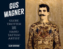 Gus Wagner : Globe Trotter and Hand Tattoo Artist-9780764367281