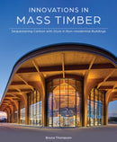 Innovations in Mass Timber : Sequestering Carbon with Style in Commercial Buildings-9780764367434