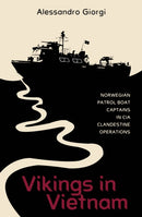 Vikings in Vietnam : Norwegian Patrol Boat Captains in CIA Clandestine Operations-9780764367885