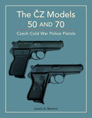 The CZ Models 50 and 70 : Czech Cold War Police Pistols-9780764367922
