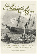 The Adriatic Affair : A Maritime Hit-and-Run off the Coast of Nantucket-9780764367953