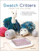 Swatch Critters from the Pin Loom : Step-by-Step Instructions for Making 30 Cuddly Animals from Woven Squares-9780764368103