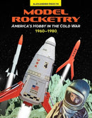 Model Rocketry : America's Hobby in the Cold War 1960-1980-9780764368189