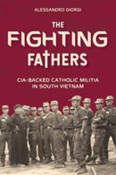 The Fighting Fathers : CIA-Backed Catholic Militia in South Vietnam-9780764368257