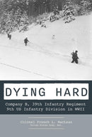 Dying Hard : Company B, 39th Infantry Regiment, 9th US Infantry Division in WWII-9780764368295