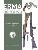 ERMA: Erfurter Maschinenfabrik, 1924-2003, Vol. 3 : Submachine Guns  Flare Guns-9780764368554