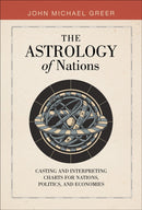 The Astrology of Nations : Casting and Interpreting Charts for Nations, Politics, and Economies-9780764368745