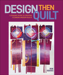 Design Then Quilt : A Dynamic Guide to Creating Stunning Modern Quilts-9780764368776