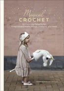 Magical Crochet : 13 Charming Patterns for Imaginative Crowns, Wings, Unicorns, and More (Step-by-Step Crochet Patterns - DIY Fantasy Craft Ideas for Children's Costumes, Dress-up, Decorations, and Mo-9780764368943