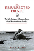 The Resurrected Pirate : The Life, Death, and Subsequent Career of the Notorious George Lowther-9780764369070