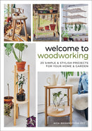 Welcome to Woodworking : 20 Simple & Stylish Projects for Your Home & Garden-9780764369223