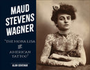 Maud Stevens Wagner : The Mona Lisa of American Tattoo-9780764369308