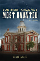 Southern Arizona's Most Haunted : Old Bisbee, Tombstone, and Tucson-9780764369438