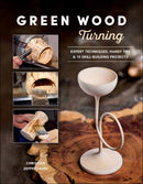 Green Wood Turning : Expert Techniques, Handy Tips, and 10 Skill-Building Projects (A Step-by-Step Illustrated Woodworker's Guide to Woodturning Bowls, Goblets, Decorative Trees, and More)-9780764369636