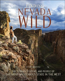 Finding Nevada Wild : The Terrain, Culture, and People of the Most Mysterious State in the West-9780764369711