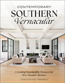 Contemporary Southern Vernacular : Creating Sustainable Houses for Hot, Humid Climates-9780764369827