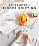 Get Started in Finger Knitting : Patterns and Instructions for Making Chunky Blankets, Cozy Pillows, and Cute Stuffies by Hand-9780764370045