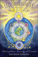 Eco-Spirituality in the 21st Century : ReVisioning Nature, Community, and Connection for a Better Tomorrow-9780764370168