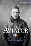 The Aviator : A Biography of James R. McConnell, Lafayette Escadrille Fighter Pilot-9780764370304