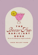 The Booze-Free Bar(c)art Book : The Art of Crafting Easy, Elegant Mocktails-9780764370380