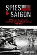 Spies in Saigon : CIA Covert Operations in French Indochina and South Vietnam, 1950-1963-9780764370793