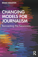 Changing Models for Journalism : Reinventing the Newsroom-9780765645951