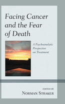Facing Cancer and the Fear of Death : A Psychoanalytic Perspective on Treatment-9780765709653