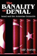 The Banality of Denial : Israel and the Armenian Genocide-9780765808349