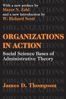 Organizations in Action : Social Science Bases of Administrative Theory-9780765809919