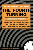 The Fourth Turning : What the Cycles of History Tell Us About America's Next Rendezvous with Destiny-9780767900461