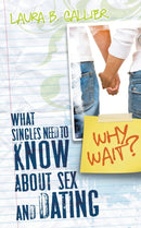 Why Wait? : What Singles Need to Know about Sex and Dating-9780768431438
