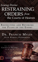 Issuing Divine Restraining Orders From the Courts of Heaven : Restricting and Revoking the Plans of the Enemy-9780768445619