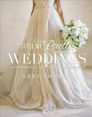 Style Me Pretty Weddings : Inspiration and Ideas for an Unforgettable Celebration-9780770433789