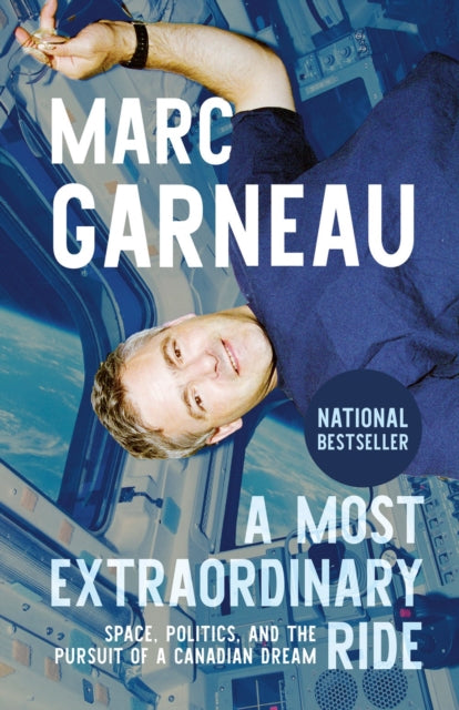 A Most Extraordinary Ride : Space, Politics, and the Pursuit of a Canadian Dream-9780771016295