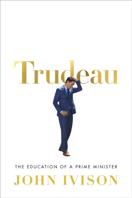 Trudeau : The Education of a Prime Minister-9780771048951