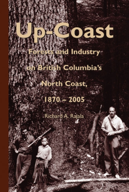 Up-Coast : Forest and Industry on British Columbia's North Coast, 1870-2005-9780772654601