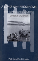 A Long Way from Home : The Tuberculosis Epidemic Among the Inuit-9780773516373