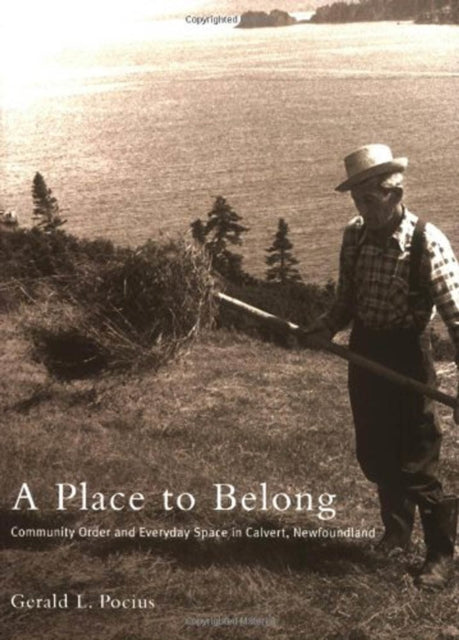 A Place to Belong : Community Order and Everyday Space in Calvert, Newfoundland-9780773521377