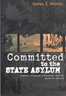Committed to the State Asylum : Insanity and Society in Nineteenth-Century Quebec and Ontario-9780773521896