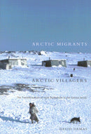 Arctic Migrants/Arctic Villagers : The Transformation of Inuit Settlement in the Central Arctic-9780773524057