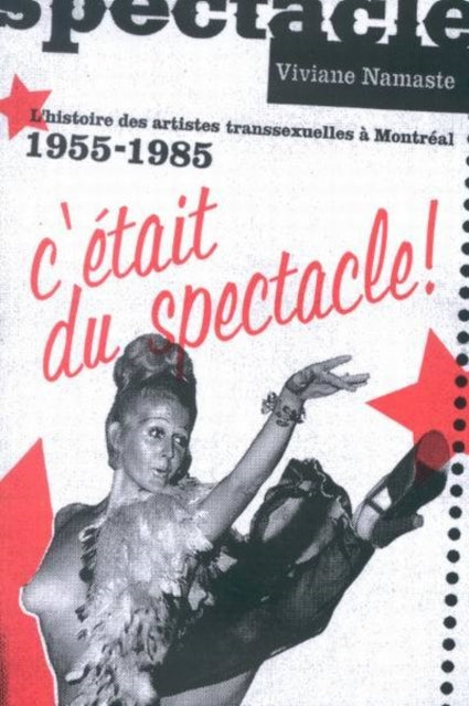 C'etait Du Spectacle! : L'histoire Des Artistes Transsexuelles a Montreal, 1955-1985-9780773529083