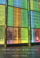 Translating Montreal : Episodes in the Life of a Divided City-9780773531086