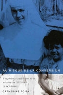 Au Risque De La Conversion : L'experience Quebecoise De La Mission Au XXe Siecle (1945-1980)-9780773551541