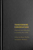 Transforming Conversations : Feminism and Education in Canada Since 1970-9780773553569