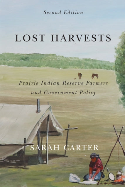 Lost Harvests : Prairie Indian Reserve Farmers and Government Policy, Second Edition-9780773557444