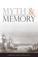 Myth and Memory : Stories of Indigenous-European Contact-9780774812634