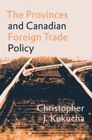 The Provinces and Canadian Foreign Trade Policy-9780774815857
