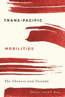 Trans-Pacific Mobilities : The Chinese and Canada-9780774833790